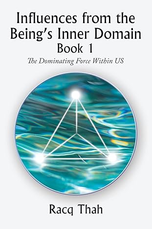 Influences from the Being’s Inner Domain Book 1: The Dominating Force Within Us